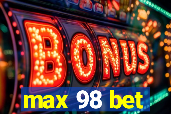 max 98 bet